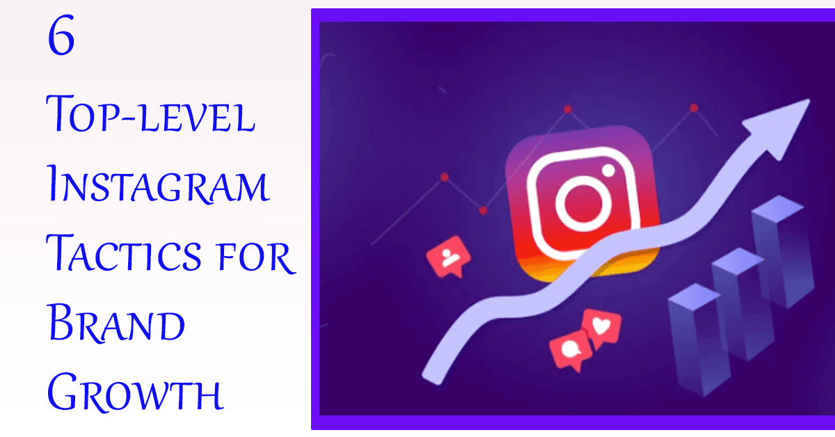 6 Top-level Instagram Tactics for Brand Growth